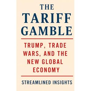 Whitney, Kraig The Tariff Gamble: Trump, Trade Wars, and the New Global Economy Whitney, Kraig The Tariff Gamble: Trump, Trade Wars, and the New Global Economy