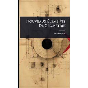 Porchon, Paul Nouveaux ÉlÃ(c)ments De GÃ(c)omÃ(c)trie Porchon, Paul Nouveaux ÉlÃ(c)ments De GÃ(c)omÃ(c)trie
