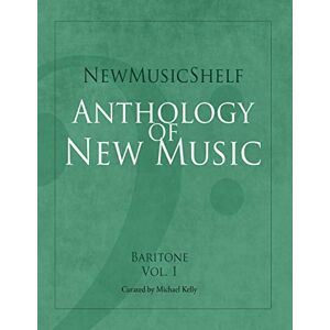 Kelly, Michael NewMusicShelf Anthology of New Music: Baritone: Vol. 1 Kelly, Michael NewMusicShelf Anthology of New Music: Baritone: Vol. 1