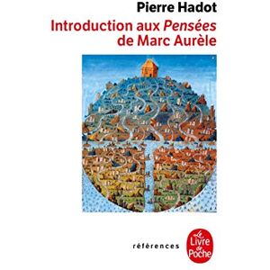 Hadot, Pierre Introduction Aux Pensees De Marc Aurele: LA Citadelle Interieure (Ldp References) Hadot, Pierre Introduction Aux Pensees De Marc Aurele: LA Citadelle Interieure (Ldp References)