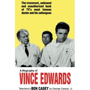 Carpozi Jr., George Vince Edwards: A Biography of Television's "Dr. Ben Casey Carpozi Jr., George Vince Edwards: A Biography of Television's "Dr. Ben Casey