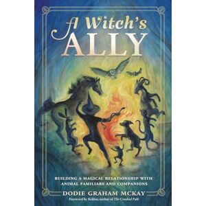 McKay, Dodie Graham A Witch's Ally: Building a Magical Relationship with Animal Familiars & Companions McKay, Dodie Graham A Witch's Ally: Building a Magical Relationship with Animal Familiars & Companions