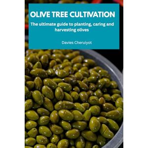 Cheruiyot, Davies OLIVE TREE CULTIVATION: The ultimate guide to planting, caring and harvesting olives (Fruits farming) Cheruiyot, Davies OLIVE TREE CULTIVATION: The ultimate guide to planting, caring and harvesting olives (Fruits farming)