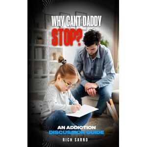 Sarno, Rich Why Can't Daddy Stop?: A Parent’s Guide to Explaining Addiction to Kids (Beyond The Bottle) Sarno, Rich Why Can't Daddy Stop?: A Parent’s Guide to Explaining Addiction to Kids (Beyond The Bottle)