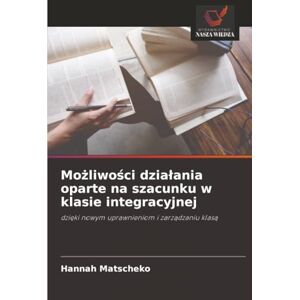 Matscheko, Hannah Możliwości działania oparte na szacunku w klasie integracyjnej: dzięki nowym uprawnieniom i zarządzaniu klasą: dzi¿ki nowym uprawnieniom i zarz¿dzaniu klas¿ Matscheko, Hannah Możliwości działania oparte na szacunku w klasie integracyjnej: dzięki nowym uprawnieniom i zarządzaniu klasą: dzi¿ki nowym uprawnieniom i zarz¿dzaniu klas¿