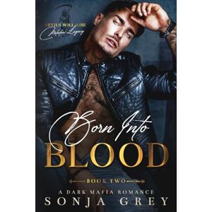 Grey, Sonja Born into Blood: A Dark Mafia Romance (Devils Will Rise: Melnikov Legacy) Grey, Sonja Born into Blood: A Dark Mafia Romance (Devils Will Rise: Melnikov Legacy)