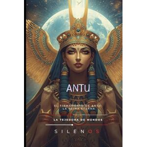 (SILENOS), La Tejedora de Mundos ANTU: El Firmamento de Antu: La Reina Eterna (MESOPOTAMIA) (SILENOS), La Tejedora de Mundos ANTU: El Firmamento de Antu: La Reina Eterna (MESOPOTAMIA)