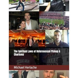 Herlache MBA, Michael The Spiritual Laws of Heterosexual Pickup & Charisma Herlache MBA, Michael The Spiritual Laws of Heterosexual Pickup & Charisma