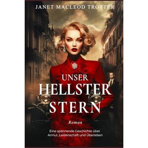 MacLeod Trotter, Janet UNSER HELLSTER STERN: Eine packende Geschichte über Armut, Leidenschaft und den Kampf ums Überleben (Teil der Tyneside-Sagas) (DIE TYNESIDE SAGAS) MacLeod Trotter, Janet UNSER HELLSTER STERN: Eine packende Geschichte über Armut, Leidenschaft und den Kampf ums Überleben (Teil der Tyneside-Sagas) (DIE TYNESIDE SAGAS)