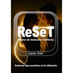 San, Leon ReSeT: Relatos de Seducción Telefónica: Susurros que acarician en la distancia. San, Leon ReSeT: Relatos de Seducción Telefónica: Susurros que acarician en la distancia.