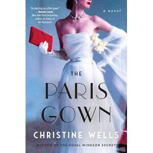 Wells, Christine The Paris Gown: A Novel Wells, Christine The Paris Gown: A Novel