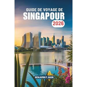 Haun GUIDE DE VOYAGE DE SINGAPOUR 2026: Exploration de la culture et de la modernité à Singapour et en Malaisie, en Asie du Sud-Est Haun GUIDE DE VOYAGE DE SINGAPOUR 2026: Exploration de la culture et de la modernité à Singapour et en Malaisie, en Asie du Sud-Est