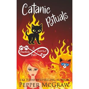 McGraw, Pepper Catanic Rituals: A Pawsitively Purrfect Match Made in Hell (Matchmaking Cats of the Goddesses) McGraw, Pepper Catanic Rituals: A Pawsitively Purrfect Match Made in Hell (Matchmaking Cats of the Goddesses)