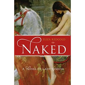 Redgold, Eliza Naked: A Novel of Lady Godiva Redgold, Eliza Naked: A Novel of Lady Godiva