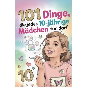 Lindenfels, Clara S. 101 Dinge, die jedes 10-jährige Mädchen tun darf: Das inspirierende Buch zum 10. Geburtstag – voller Mut, Freude und liebevoller Gedanken. Lindenfels, Clara S. 101 Dinge, die jedes 10-jährige Mädchen tun darf: Das inspirierende Buch zum 10. Geburtstag – voller Mut, Freude und liebevoller Gedanken.