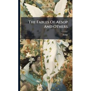 The Fables Of Aesop And Others The Fables Of Aesop And Others