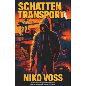 Voss Schattentransport: Ein Mafia-Thriller inspiriert von wahren Verbrechen — Action und Verrat zwischen Rotterdam und Frankfurt (Schattenwelt) Voss Schattentransport: Ein Mafia-Thriller inspiriert von wahren Verbrechen — Action und Verrat zwischen Rotterdam und Frankfurt (Schattenwelt)