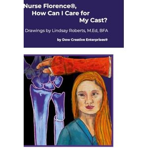 Dow, Michael Nurse Florence(R), How Can I Care for My Cast? Dow, Michael Nurse Florence(R), How Can I Care for My Cast?