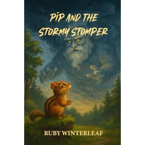 Winterleaf, Ruby Pip and the Stormy Stomper: A Courage-Building Forest Adventure That Helps Kids Overcome Fear, Stand Up to Bullies, and Discover Their Inner Strength Winterleaf, Ruby Pip and the Stormy Stomper: A Courage-Building Forest Adventure That Helps Kids Overcome Fear, Stand Up to Bullies, and Discover Their Inner Strength