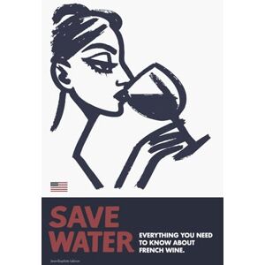 Lebrun, Jean-Baptiste SAVE WATER: Everything you need to know about french wine Lebrun, Jean-Baptiste SAVE WATER: Everything you need to know about french wine