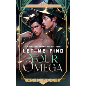 Moon, Ashe Let Me Find Your Omega: Shifter Mpreg Romance (The Moonstar Dating Agency) Moon, Ashe Let Me Find Your Omega: Shifter Mpreg Romance (The Moonstar Dating Agency)