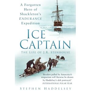Haddelsey, Stephen Ice Captain: The Life of J.R. Stenhouse: A Forgotten Hero of Shackleton's Endurance Expedition Haddelsey, Stephen Ice Captain: The Life of J.R. Stenhouse: A Forgotten Hero of Shackleton's Endurance Expedition
