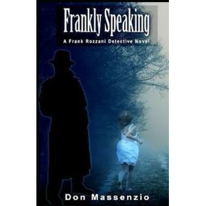 Massenzio, Don Frankly Speaking: A Frank Rozzani Detective Novel (Frank Rozzani Detective Series) Massenzio, Don Frankly Speaking: A Frank Rozzani Detective Novel (Frank Rozzani Detective Series)