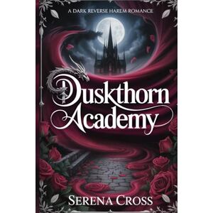 Cross Académie Duskthorn : Une Romance Épicée d'Académie Magique à Harem Inversé (Tome 1): Première Année Cross Académie Duskthorn : Une Romance Épicée d'Académie Magique à Harem Inversé (Tome 1): Première Année