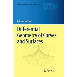 Tapp, Kristopher Differential Geometry of Curves and Surfaces (Undergraduate Texts in Mathematics) Tapp, Kristopher Differential Geometry of Curves and Surfaces (Undergraduate Texts in Mathematics)