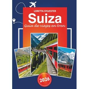 Sylvester, Loretta Suiza Guía de viaje en tren 2026: Planificador de rutas definitivo, viajes panorámicos y consejos locales para explorar Zúrich, Lucerna y los Alpes suizos en tren Sylvester, Loretta Suiza Guía de viaje en tren 2026: Planificador de rutas definitivo, viajes panorámicos y consejos locales para explorar Zúrich, Lucerna y los Alpes suizos en tren