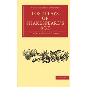 Sisson, Charles Jasper Lost Plays of Shakespeare's Age (Cambridge Library Collection Shakespeare and Renaissance Drama) Sisson, Charles Jasper Lost Plays of Shakespeare's Age (Cambridge Library Collection Shakespeare and Renaissance Drama)