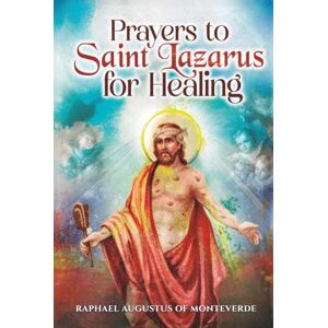 of Monteverde, Raphael Augustus Prayers to Saint Lazarus for Healing of Monteverde, Raphael Augustus Prayers to Saint Lazarus for Healing