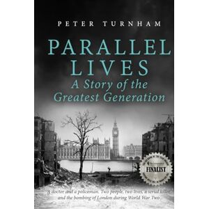 Turnham, Peter Parallel Lives: A Story of the Greatest Generation. Two people, two lives, a serial killer and the bombing of London during WW2 (None Stood Taller) Turnham, Peter Parallel Lives: A Story of the Greatest Generation. Two people, two lives, a serial killer and the bombing of London during WW2 (None Stood Taller)