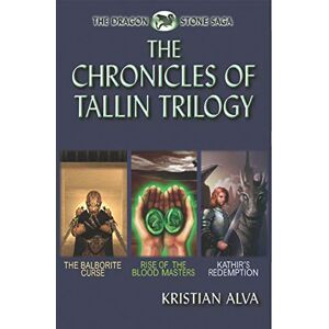 Alva, Kristian The Chronicles of Tallin Trilogy: The Balborite Curse, Rise of the Blood Masters, Kathir’s Redemption: 2 (Dragon Stones Trilogies) Alva, Kristian The Chronicles of Tallin Trilogy: The Balborite Curse, Rise of the Blood Masters, Kathir’s Redemption: 2 (Dragon Stones Trilogies)