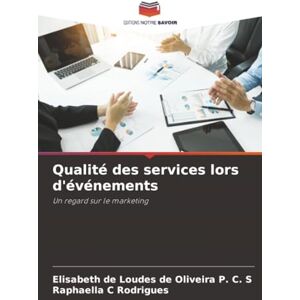 de Loudes de Oliveira P. C. S, Elisabeth Qualité des services lors d'événements: Un regard sur le marketing de Loudes de Oliveira P. C. S, Elisabeth Qualité des services lors d'événements: Un regard sur le marketing