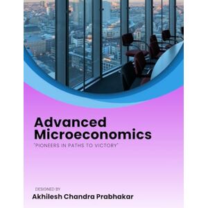 PRABHAKAR, AKHILESH Chandra ADVANCED MICROECONOMICS PRABHAKAR, AKHILESH Chandra ADVANCED MICROECONOMICS