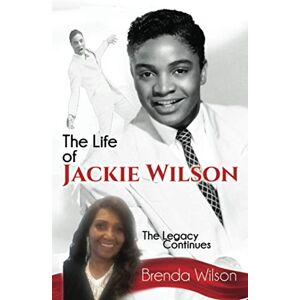 The Life of Jackie Wilson: The Legacy Continues... The Life of Jackie Wilson: The Legacy Continues...