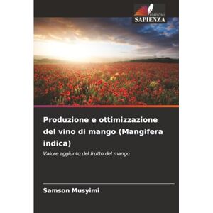 Samson Produzione e ottimizzazione del vino di mango (Mangifera indica): Valore aggiunto del frutto del mango Samson Produzione e ottimizzazione del vino di mango (Mangifera indica): Valore aggiunto del frutto del mango