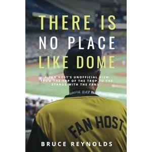 Reynolds, Bruce There Is No Place Like Dome: A Fan Host's Unofficial View from the Top of the Trop to the Stands with the Fans Reynolds, Bruce There Is No Place Like Dome: A Fan Host's Unofficial View from the Top of the Trop to the Stands with the Fans