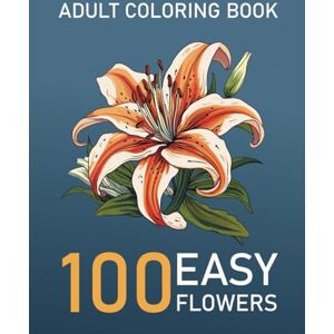 Coloring books, Emma flowers 100 Easy flowers designs in large print coloring book for adults: Vol 2. Beautiful Flowers Coloring Pages with Large Print for Adult Relaxation, Seniors, Beginners, Women... Coloring books, Emma flowers 100 Easy flowers designs in large print coloring book for adults: Vol 2. Beautiful Flowers Coloring Pages with Large Print for Adult Relaxation, Seniors, Beginners, Women...