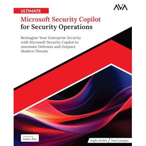 Boddu, Raghu Ultimate Microsoft Security Copilot for Security Operations: Reimagine Your Enterprise Security with Microsoft Security Copilot to Automate Defenses and Outpace Modern Threats (English Edition) Boddu, Raghu Ultimate Microsoft Security Copilot for Security Operations: Reimagine Your Enterprise Security with Microsoft Security Copilot to Automate Defenses and Outpace Modern Threats (English Edition)