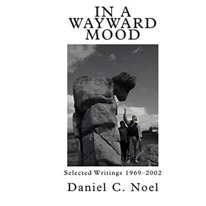 Noel, Christopher In a Wayward Mood: Selected Writings 1969-2002 Noel, Christopher In a Wayward Mood: Selected Writings 1969-2002