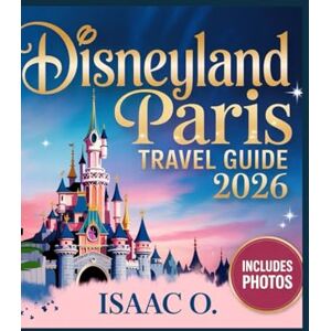 O., Isaac Disneyland Paris Travel Guide 2026: Updated Insider Tips For An Unforgettable Experience O., Isaac Disneyland Paris Travel Guide 2026: Updated Insider Tips For An Unforgettable Experience