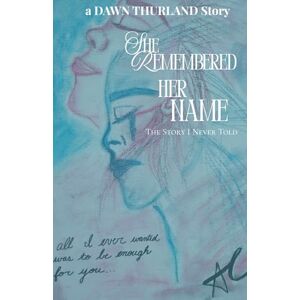 Thurland, Dawn She Remembered HER Name: The Story I Never Told (all I ever wanted was to be enough for you...) Thurland, Dawn She Remembered HER Name: The Story I Never Told (all I ever wanted was to be enough for you...)