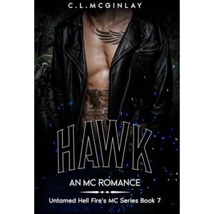 McGinlay, Charlotte Hawk: An MC Romance (Untamed Hell fire's MC) McGinlay, Charlotte Hawk: An MC Romance (Untamed Hell fire's MC)