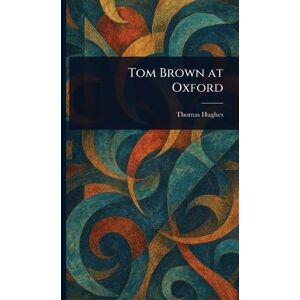 Hughes, Thomas Tom Brown at Oxford Hughes, Thomas Tom Brown at Oxford