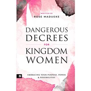Madueke, Rose Dangerous Decrees for Kingdom Women: Embracing your Power, Purpose & Possibilities (Spiritual Warfare Prayers) Madueke, Rose Dangerous Decrees for Kingdom Women: Embracing your Power, Purpose & Possibilities (Spiritual Warfare Prayers)