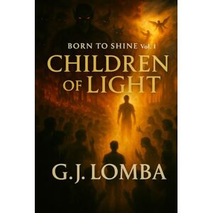 Lomba, Mr Guillaume Joël CHILDREN OF LIGHT: BORN TO SHINE VOL.1 Lomba, Mr Guillaume Joël CHILDREN OF LIGHT: BORN TO SHINE VOL.1