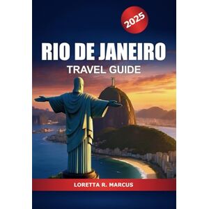 Marcus, Loretta R. Rio De Janeiro Travel Guide 2025: Discover Brazil's Vibrant Culture, Iconic Landmarks, Attractions, Hidden Gems, Local Tips and Adventure in South America Marcus, Loretta R. Rio De Janeiro Travel Guide 2025: Discover Brazil's Vibrant Culture, Iconic Landmarks, Attractions, Hidden Gems, Local Tips and Adventure in South America