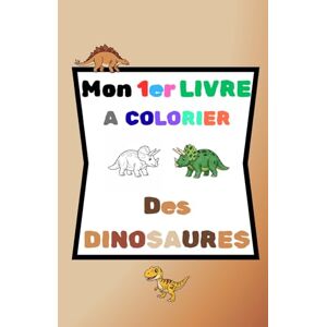 EUGENE, Alixela Mon 1er livre à colorier "des DINOSAURES": cahier de coloriage illustrations de dinosaures, faciles à colorier, simples, grands formats et sa version colorée EUGENE, Alixela Mon 1er livre à colorier "des DINOSAURES": cahier de coloriage illustrations de dinosaures, faciles à colorier, simples, grands formats et sa version colorée